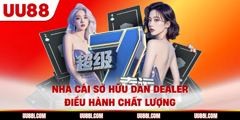 Nhà cái sở hữu dàn Dealer điều hành chất lượng